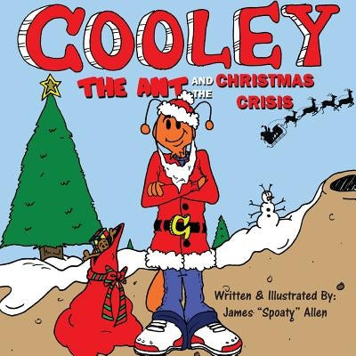 Cooley the Ant and the Christmas Crisis by Allen, James Spoaty-Mac