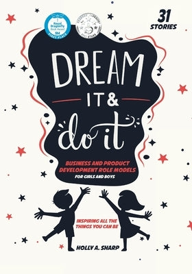 Dream It and Do It (Volume 3) Business and Product Developer Role Models by Sharp, Holly A.