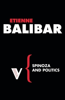 Spinoza and Politics by Balibar, Etienne