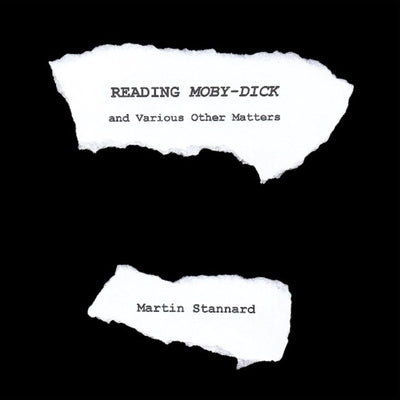 Reading Moby-Dick and Various Other Matters by Stannard, Martin
