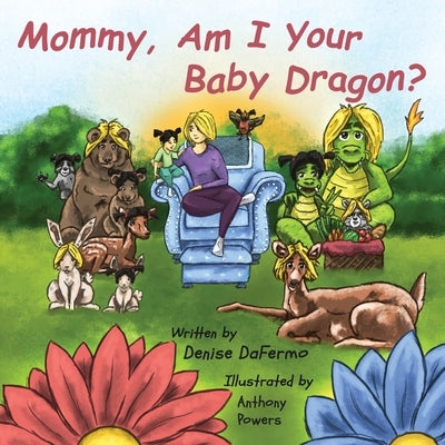 Mommy, Am I Your Baby Dragon? by Dafermo, Denise