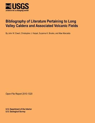 Bibliography of Literature Pertaining to Long Valley Caldera and Associated Volcanic Fields by U. S. Department of the Interior