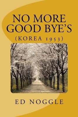 No More Good-Byes (Korea 1953) by Noggle, Edward