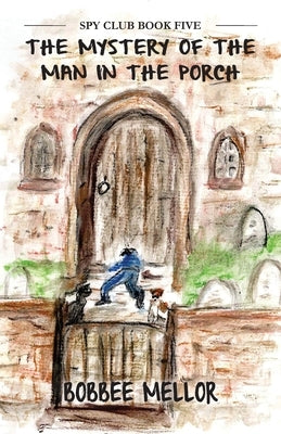 The Mystery Of The Man In The Porch by Mellor, Bobbee