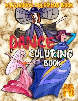 Kids Dance Coloring Book: Dance Coloring book for kids 3-13: Coloring Book for Girls: cute and positive book helps kids build confidence. by Blogaros