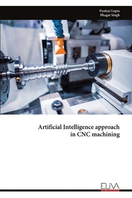 Artificial Intelligence approach in CNC machining by Gupta, Pankaj