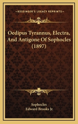 Oedipus Tyrannus, Electra, And Antigone Of Sophocles (1897) by Sophocles