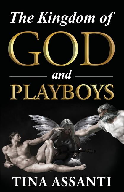 The Kingdom of God and Playboys: An Adventurous Journey to Faith and Wholeness by Assanti, Tina