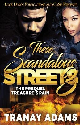 These Scandalous Streets 3: The Prequel. Treasure's Pain by Adams, Tranay