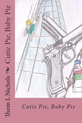 Cutie Pie, Baby Pie by Nichols, Thom L.