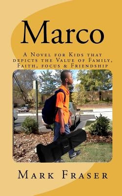 Marco: A Novel for Kids that depicts the Value of Family, Faith, Focus & Teamwork by Fraser, Mark A.