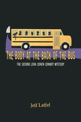 The Body at the Back of the Bus: The Second Lena Cohen Conroy Mystery by Laffel, Jeff