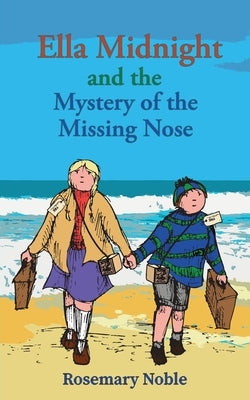 Ella Midnight and the Mystery of the Missing Nose by Noble, Rosemary