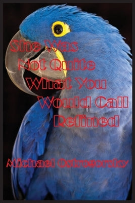 She Was Not Quite What You Would Call Refined: Part One Kālarātri Trilogy by Ostrogorsky, Michael