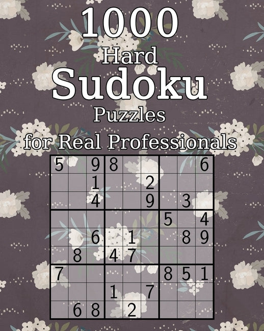1000 Hard Sudoku Puzzles for Real Professionals: Classic Sudoku - Perfect as a Gift - Sudoku Booklet - incl. Solutions by Wohlfahrt, Tommy