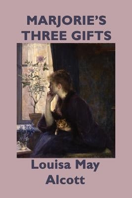 Marjorie's Three Gifts by Alcott, Louisa May