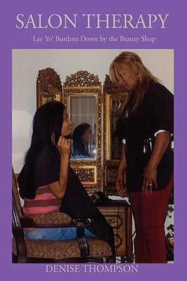 Salon Therapy: Lay Yo' Burdens Down by the Beauty Shop by Thompson, Denise