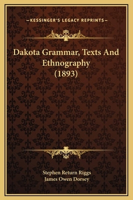 Dakota Grammar, Texts And Ethnography (1893) by Riggs, Stephen Return
