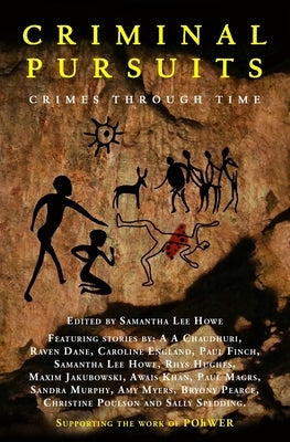 Criminal Pursuits: Fourteen powerful tales of crime, murder, revenge and love: Crimes Through Time by Howe, Samantha Lee