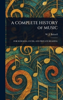 A COMPLETE HISTORY of MUSIC by Baltzell, W. J. (Winton James)