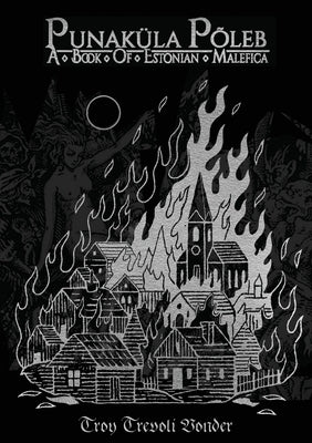 Punaküla Põleb - A Book Of Estonian Malefica by Trevoli Vonder, Troy