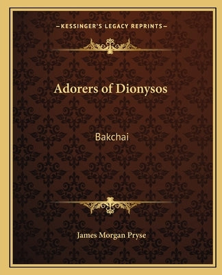 Adorers of Dionysos: Bakchai by Pryse, James Morgan