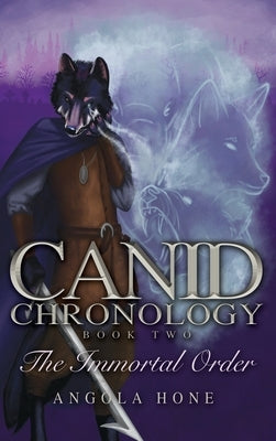 The Canid Chronology Book Two: The Immortal Order by Hone, Angola