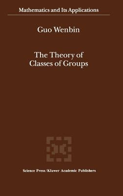 The Theory of Classes of Groups by Guo Wenbin