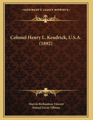 Colonel Henry L. Kendrick, U.S.A. (1892) by Vincent, Marvin Richardson