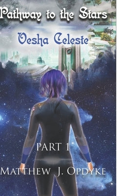 Pathway to the Stars: Vesha Celeste by Opdyke, Matthew J.