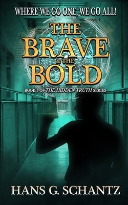 The Brave and the Bold: Book 3 of The Hidden Truth by Schantz, Hans G.