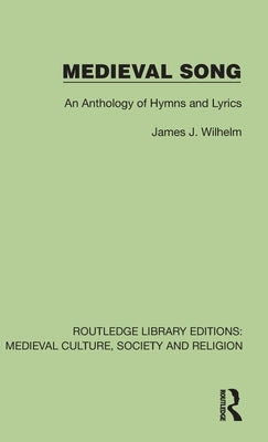Medieval Song: An Anthology of Hymns and Lyrics by Wilhelm, James J.