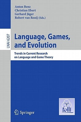 Language, Games, and Evolution: Trends in Current Research on Language and Game Theory by Benz, Anton