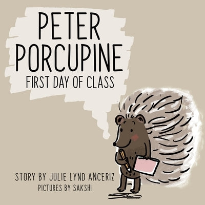 Peter Porcupine: First Day of Class by Anceriz, Julie Lynd