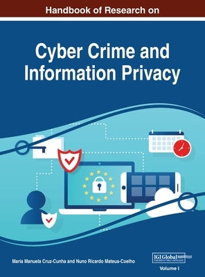 Handbook of Research on Cyber Crime and Information Privacy, VOL 1 by Cruz-Cunha, Maria Manuela