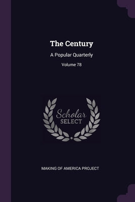 The Century: A Popular Quarterly; Volume 78 by Making of America Project