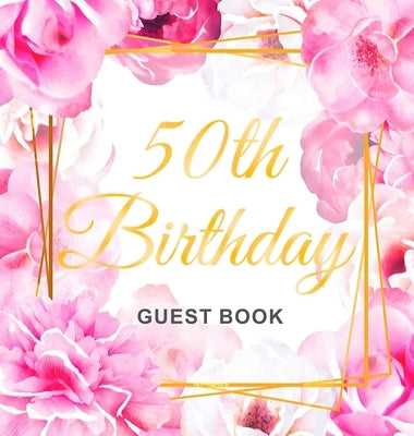 50th Birthday Guest Book: 50 Year Old & Happy Party, 1972, Perfect With Adult Bday Party Pink Rose Gold Decorations & Supplies, Funny Idea for T by Of Lorina, Birthday Guest Books