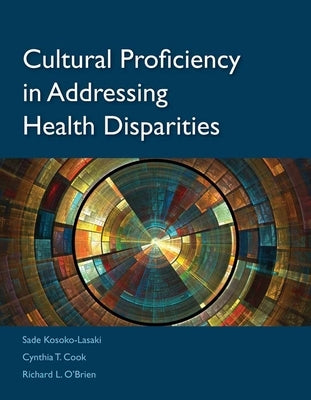 Cultural Proficiency in Addressing Health Disparities by Kosoko-Lasaki, Sade