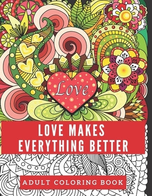 Love Makes Everything Better: Adult Coloring Book by Tree, The Colorful
