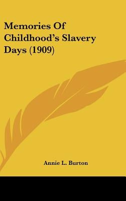 Memories Of Childhood's Slavery Days (1909) by Burton, Annie L.