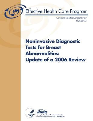Noninvasive Diagnostic Tests for Breast Abnormalities: Update of a 2006 Review: Comparative Effectiveness Review Number 47 by And Quality, Agency for Healthcare Resea