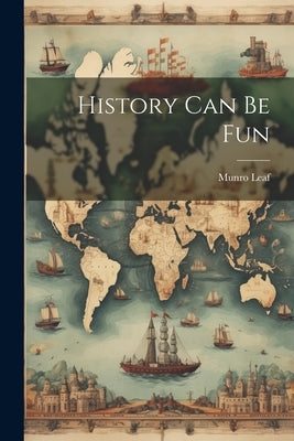 History Can Be Fun by Leaf, Munro