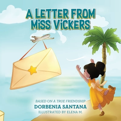 A Letter from Miss Vickers: Based on a True Friendship by Santana, Dorbenia
