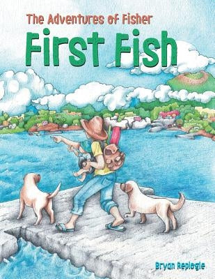 First Fish: The Adventures of Fisher by Replogle, Bryan