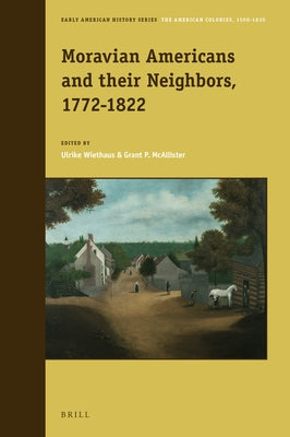 Moravian Americans and Their Neighbors, 1772-1822 by Wiethaus, Ulrike
