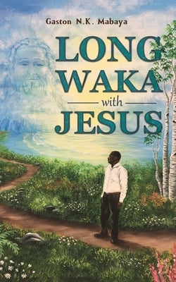 Long Waka with Jesus by Mabaya, Gaston N. K.