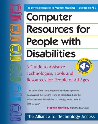 Computer Resources for People with Disabilities: A Guide to Assistive Technologies, Tools and Resources for People of All Ages by Alliance for Technology Access