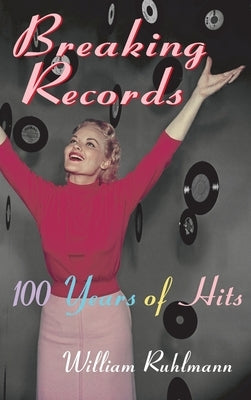 Breaking Records: 100 Years of Hits by Ruhlmann, William