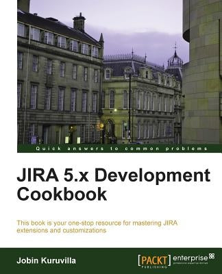 Jira 5.X Development Cookbook by Kuruvilla, Jobin