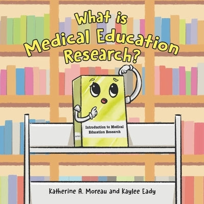 What is Medical Education Research? by Moreau, Katherine A.